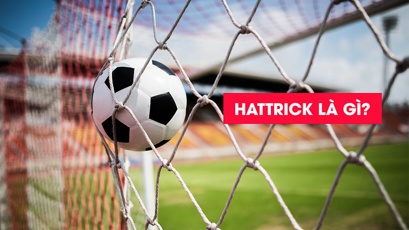 Hat-trick là gì? Cái nhìn thực tế từ dân cá cược bóng đá
