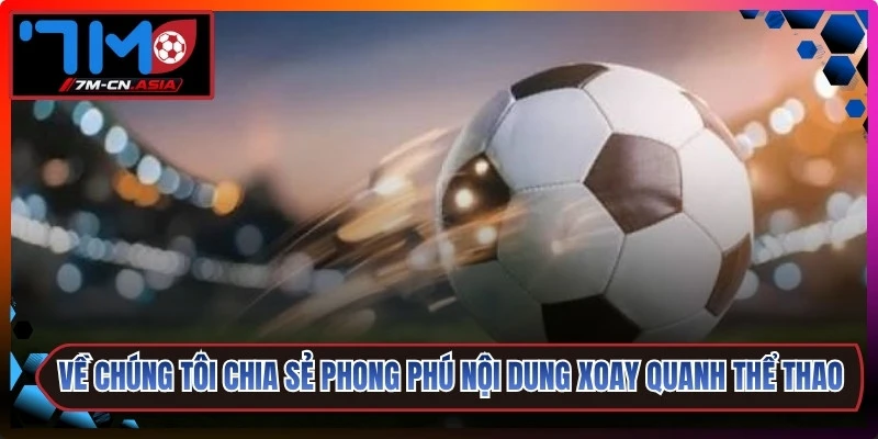 Về chúng tôi chia sẻ phong phú nội dung xoay quanh thể thao